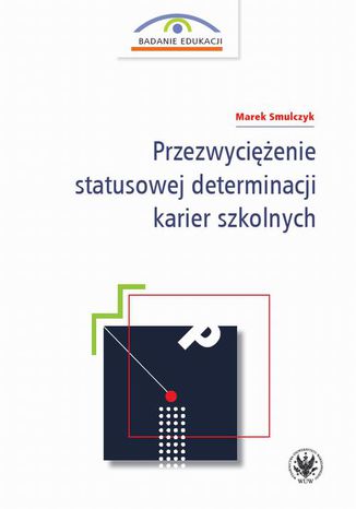 Przezwyciężenie statusowej determinacji karier szkolnych Marek Smulczyk - okladka książki