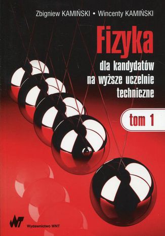 Fizyka dla kandydatów na wyższe uczelnie techniczne Tom 1 Zbigniew Kamiński, Wincenty Kamiński - okladka książki