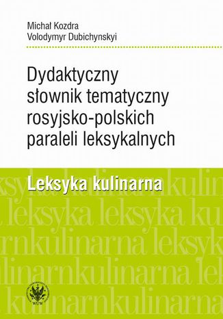 Dydaktyczny słownik tematyczny rosyjsko-polskich paraleli leksykalnych Michał Kozdra, Volodymyr Dubichynskyi - okladka książki