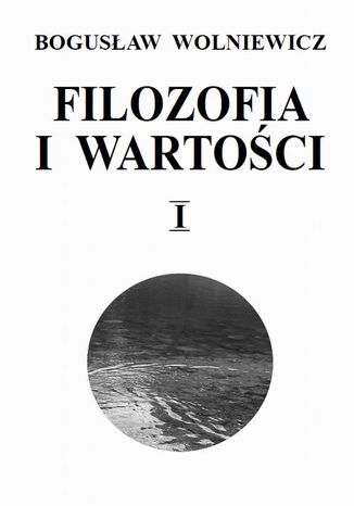 Filozofia i wartości. Tom I Bogusław Wolniewicz - okladka książki