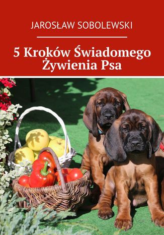 5 Kroków Świadomego Żywienia Psa Jarosław Sobolewski - okladka książki