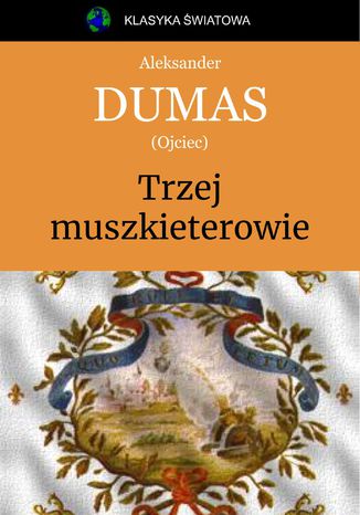 Trzej muszkieterowie Aleksander Dumas (ojciec) - okladka książki