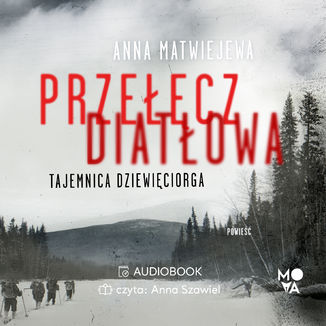 Przełęcz Diatłowa. Tajemnica dziewięciorga Anna Matwiejewa - audiobook MP3