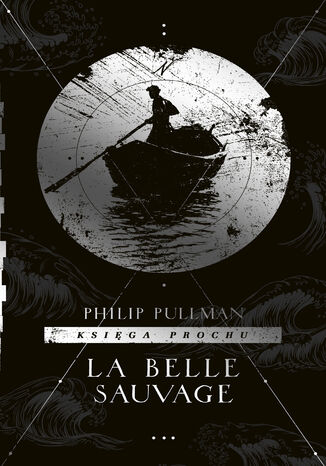 La Belle Sauvage. Cykl Księga Prochu. Tom 1 Philip Pullman - okladka książki