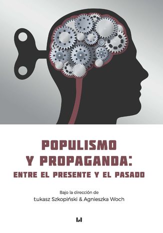 Populismo y propaganda: entre el presente y el pasado Łukasz Szkopiński, Agnieszka Woch - okladka książki