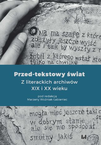 Przed-tekstowy świat. Z literackich archiwów XIX i XX wieku Marzena Woźniak-Łabieniec - okladka książki