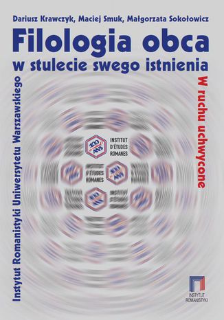 Filologia obca w stulecie swego istnienia Dariusz Krawczyk, Maciej Smuk, Małgorzata Sokołowicz - okladka książki