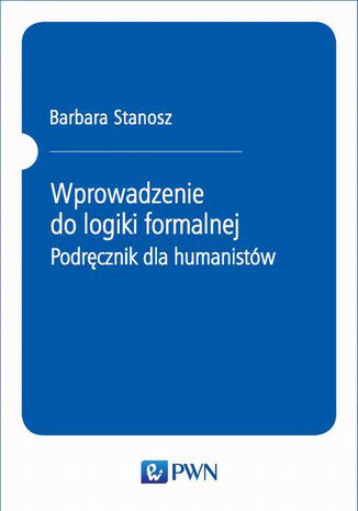 Wprowadzenie do logiki formalnej. Podręcznik dla humanistów Barbara Stanosz - okladka książki