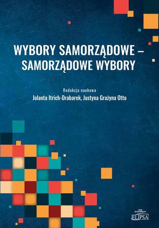 Wybory samorządowe - Samorządowe wybory Jolanta Itrich-Drabarek, Justyna Grażyna Otto - okladka książki