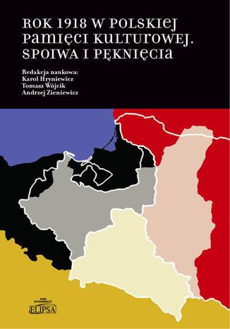 Rok 1918 w polskiej pamięci kulturowej Tomasz Wójcik, Andrzej Zieniewicz, Karol Hryniewicz - okladka książki