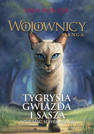 Wojownicy. Manga (Tom 3). Tygrysia Gwiazda i Sasza. Szukając schronienia Erin Hunter - okladka książki