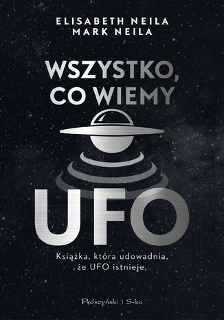 Wszystko, co wiemy o UFO Elisabeth Neila, Mark Neila - okladka książki