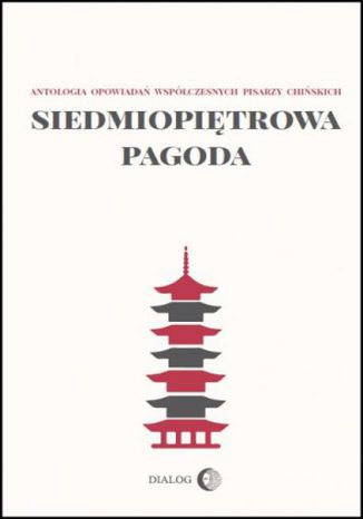 Siedmiopiętrowa pagoda. Antologia opowiadań współczesnych pisarzy chińskich Praca zbiorowa - okladka książki