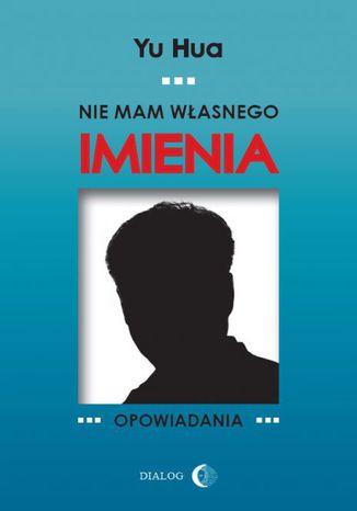 Nie mam własnego imienia. Opowiadania Yu Hua - okladka książki