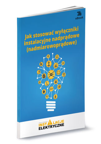 Jak stosować wyłączniki instalacyjne nadprądowe (nadmiarowoprądowe) Michał Świerżewski - okladka książki