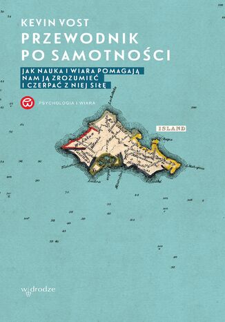 Przewodnik po samotności. Jak nauka i wiara pomagają nam ją zrozumieć i czerpać z niej siłę Kevin Vost - okladka książki