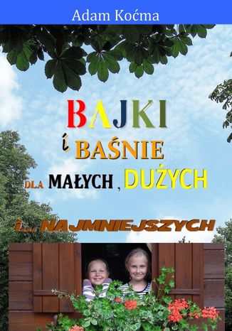 Bajki i baśnie dla małych, dużych i najmniejszych Adam Kocma - okladka książki