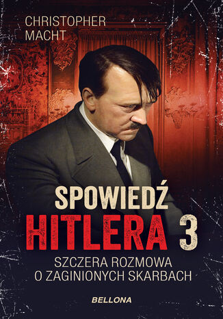 Spowiedź Hitlera 3. Szczera rozmowa o zaginionych skarbach Christopher Macht - okladka książki