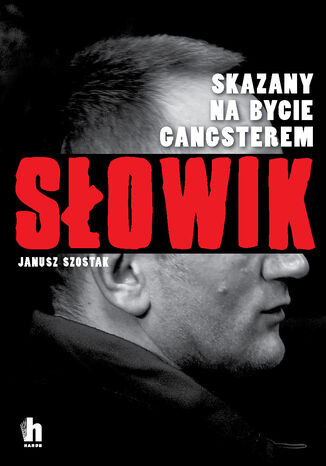 Słowik. Skazany na bycie gangsterem Janusz Szostak - okladka książki