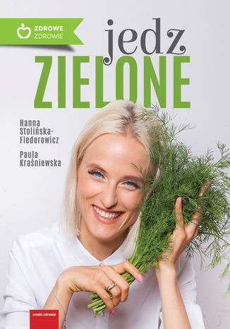 Jedz zielone Stolińska-Fiedorowicz Hanna, Stolińska-Fiedorowicz Hanna - okladka książki