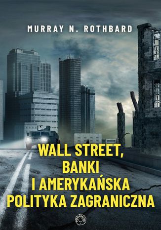 Wall Street, banki i amerykańska polityka zagraniczna Murray N. Rothbard - okladka książki