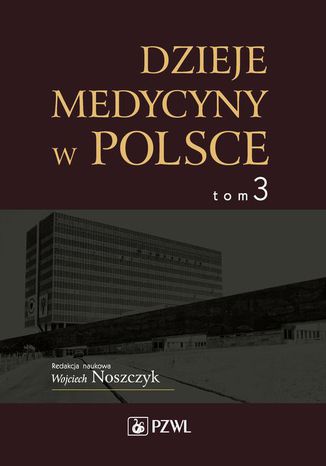 Dzieje medycyny w Polsce. Lata 1944-1989. Tom 3 Wojciech Noszczyk - okladka książki