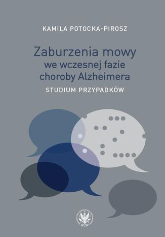 Zaburzenia mowy we wczesnej fazie choroby Alzheimera Kamila Potocka-Pirosz - okladka książki