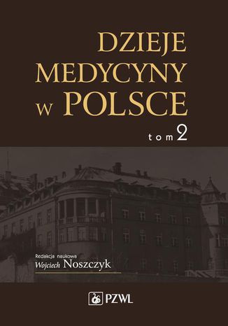 Dzieje medycyny w Polsce. Lata 1914-1944. Tom 2 Wojciech Noszczyk - okladka książki