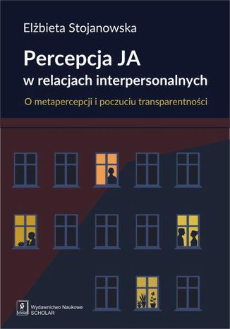 Percepcja Ja w relacjach interpersonalnych. O metapercepcji i poczuciu transparentności Elżbieta Stojanowska - okladka książki