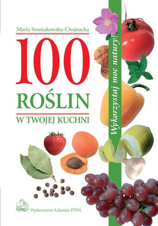 100 roślin w Twojej kuchni Maria Szustakowska-Chojnacka - okladka książki