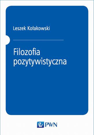 Filozofia pozytywistyczna Leszek Kołakowski - okladka książki