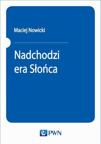 Nadchodzi era Słońca Maciej Nowicki - okladka książki