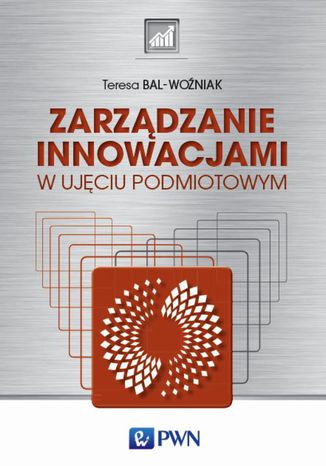 Zarządzanie innowacjami w ujęciu podmiotowym Teresa Bal-Woźniak - okladka książki