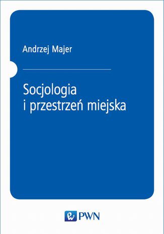 Socjologia i przestrzeń miejska Andrzej Majer - okladka książki