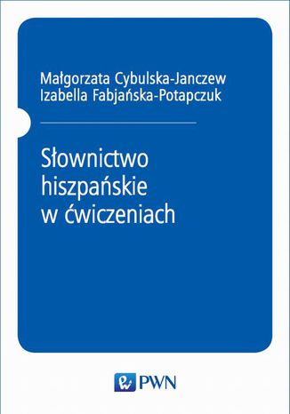 Słownictwo hiszpańskie w ćwiczeniach Małgorzata Cybulska-Janczew, Izabella Fabjańska-Potapczuk - okladka książki