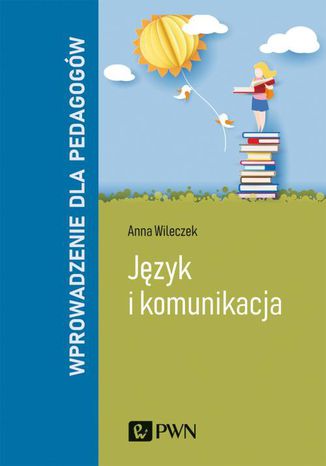 Język i komunikacja. Wprowadzenie dla pedagogów Anna Wileczek - okladka książki