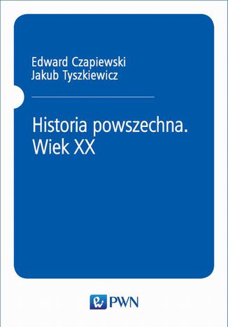 Historia powszechna. Wiek XX Jakub Tyszkiewicz, Edward Czapiewski - okladka książki