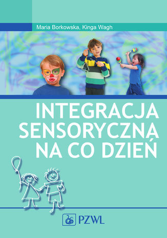 Integracja sensoryczna na co dzień Maria Borkowska, Kinga Wagh - okladka książki