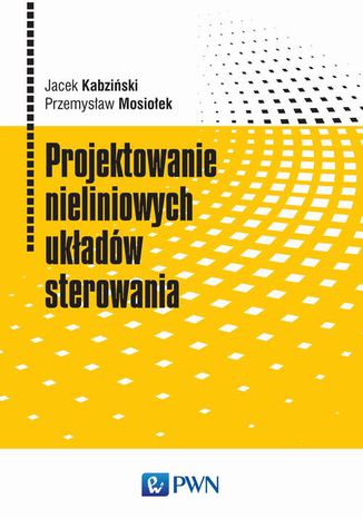 Projektowanie nieliniowych układów sterowania Jacek Kabziński, Przemysław Mosiołek - okladka książki