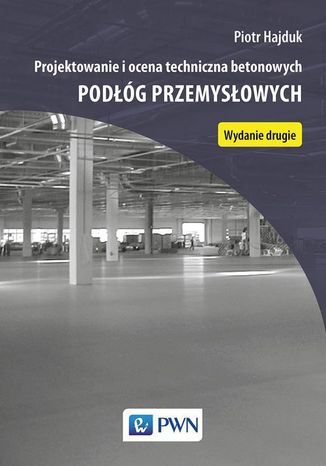 Projektowanie i ocena techniczna betonowych podłóg przemysłowych Piotr Hajduk - okladka książki