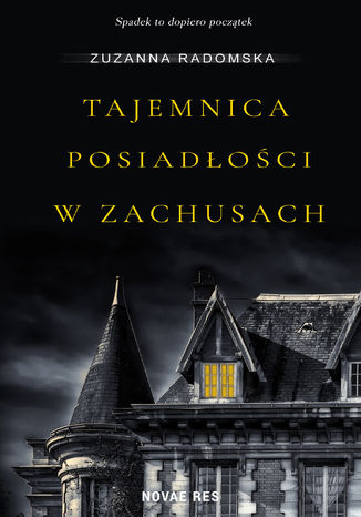 Tajemnica posiadłości w Zachusach Zuzanna Radomska - okladka książki