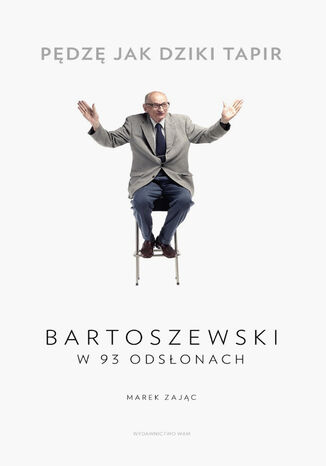 Pędzę jak dziki tapir. Bartoszewski w 93 odsłonach Marek Zając - okladka książki