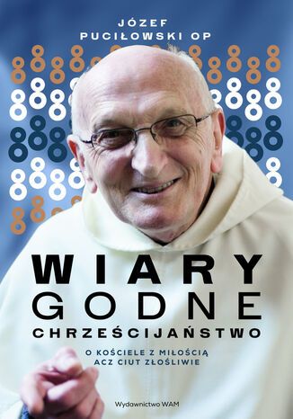 Wiarygodne chrześcijaństwo. O Kościele z miłością acz ciut złośliwie Józef Puciłowski OP - okladka książki