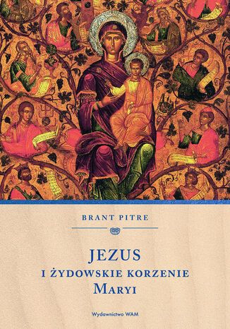 Jezus i żydowskie korzenie Maryi Brant Pitre - okladka książki