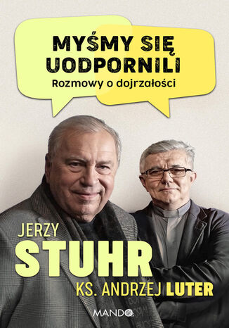 Myśmy się uodpornili. Rozmowy o dojrzałości Jerzy Stuhr, Andrzej Luter - okladka książki