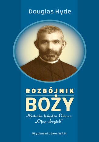 Rozbójnik Boży. Historia księdza Orione Ojca ubogich Douglas Hyde - okladka książki