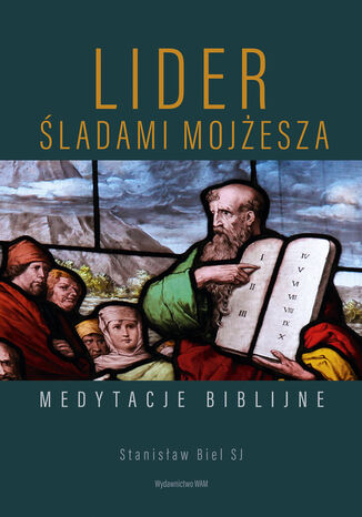 Lider. Śladami Mojżesza. Medytacje biblijne Stanisław Biel SJ - okladka książki