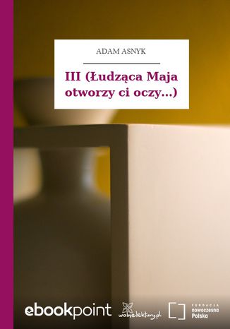 III (Łudząca Maja otworzy ci oczy...) Adam Asnyk - okladka książki