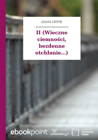 II (Wieczne ciemności, bezdenne otchłanie...) Adam Asnyk - okladka książki