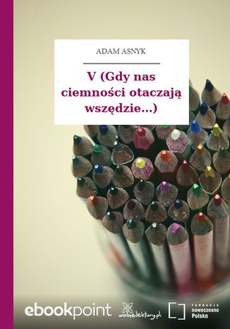 V (Gdy nas ciemności otaczają wszędzie...) Adam Asnyk - okladka książki